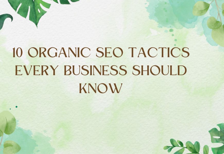 10 Organic SEO Tactics Every Business Should Know