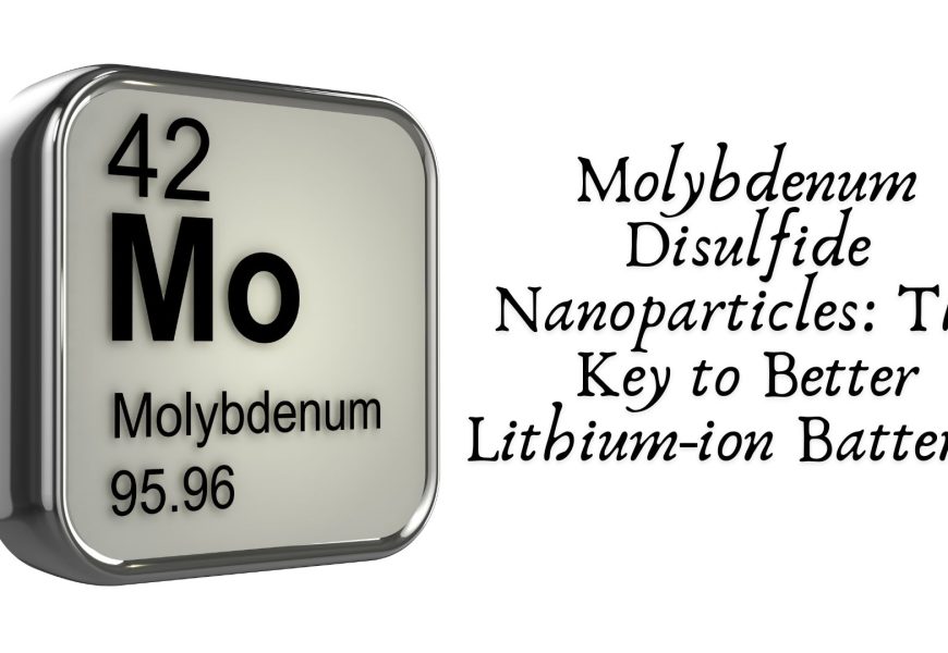 Molybdenum Disulfide Nanoparticles: The Key to Better Lithium-ion Batteries