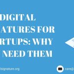 Digital Signatures for Startups: Why You Need Them