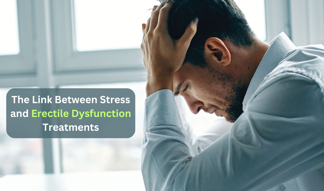 The Link Between Stress and Erectile Dysfunction Treatments